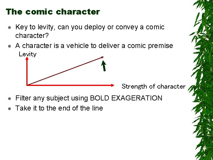The comic character Key to levity, can you deploy or convey a comic character?