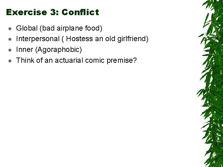 Exercise 3: Conflict Global (bad airplane food) Interpersonal ( Hostess an old girlfriend) Inner