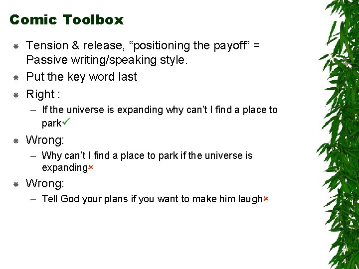 Comic Toolbox Tension & release, “positioning the payoff” = Passive writing/speaking style. Put the