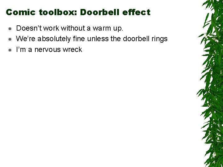 Comic toolbox: Doorbell effect Doesn’t work without a warm up. We’re absolutely fine unless