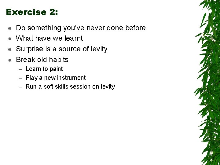 Exercise 2: Do something you’ve never done before What have we learnt Surprise is