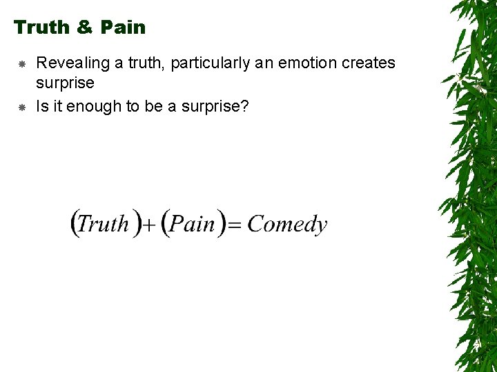 Truth & Pain Revealing a truth, particularly an emotion creates surprise Is it enough