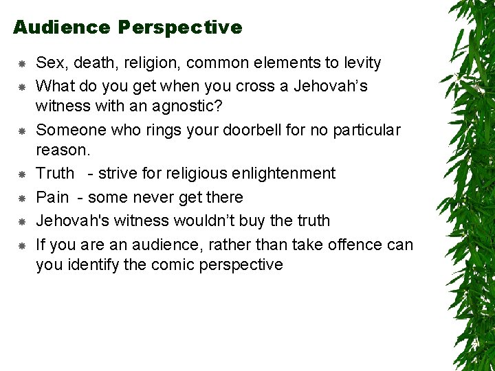 Audience Perspective Sex, death, religion, common elements to levity What do you get when