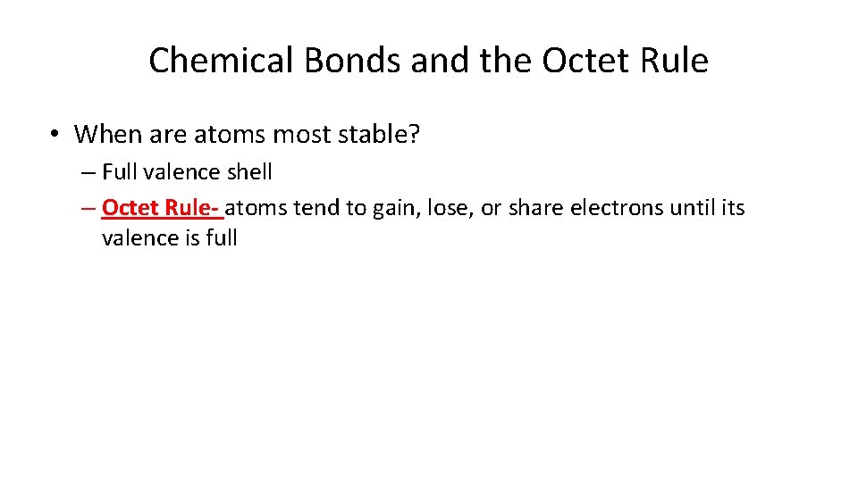 Chemical Bonds and the Octet Rule • When are atoms most stable? – Full
