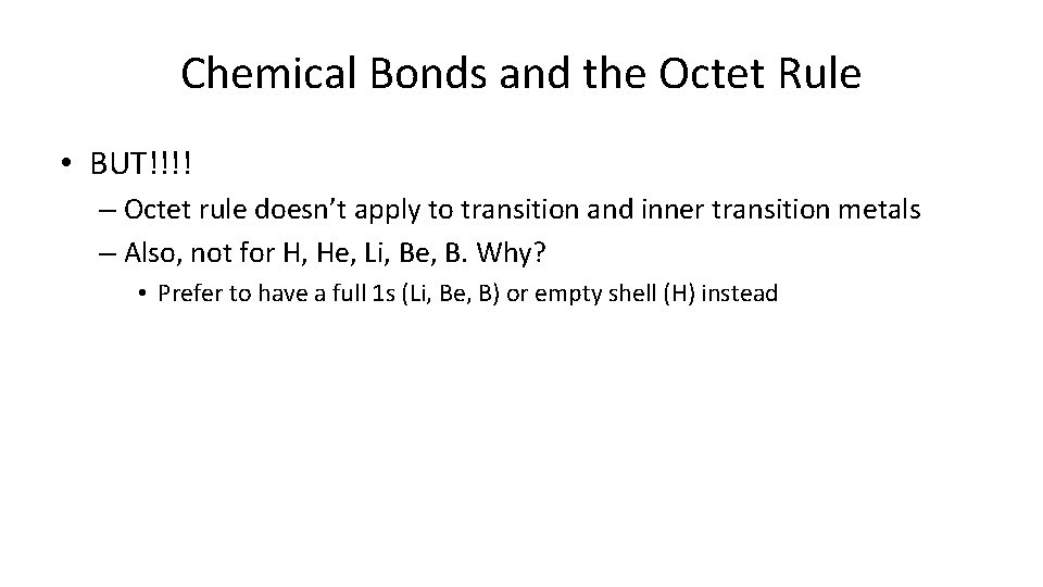 Chemical Bonds and the Octet Rule • BUT!!!! – Octet rule doesn’t apply to