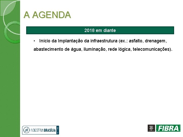 A AGENDA 2018 em diante • Início da Implantação da infraestrutura (ex. : asfalto,