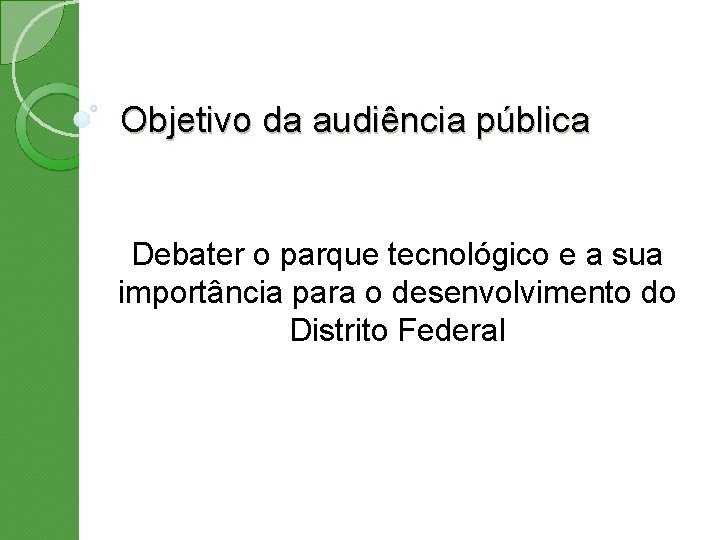 Objetivo da audiência pública Debater o parque tecnológico e a sua importância para o