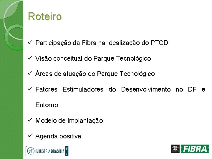 Roteiro ü Participação da Fibra na idealização do PTCD ü Visão conceitual do Parque
