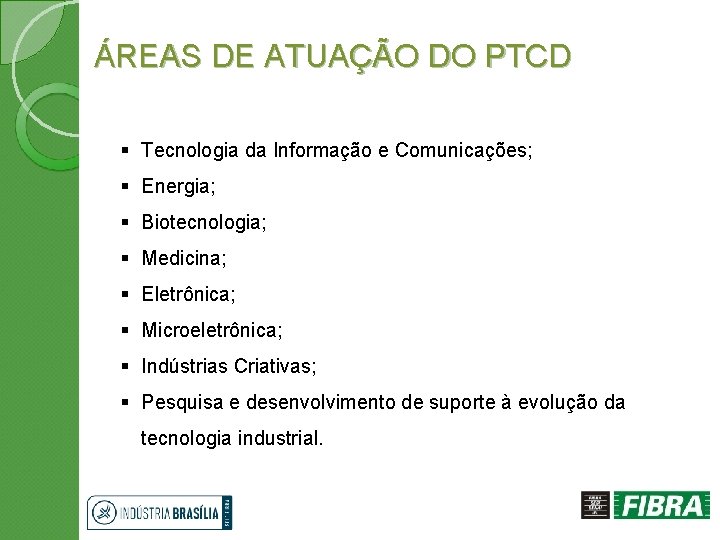 ÁREAS DE ATUAÇÃO DO PTCD § Tecnologia da Informação e Comunicações; § Energia; §