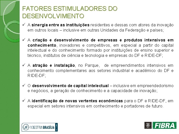 FATORES ESTIMULADORES DO DESENVOLVIMENTO ü A sinergia entre as instituições residentes e dessas com