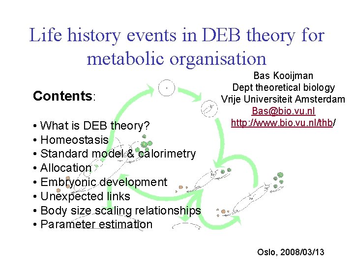 Life history events in DEB theory for metabolic organisation Contents: • What is DEB