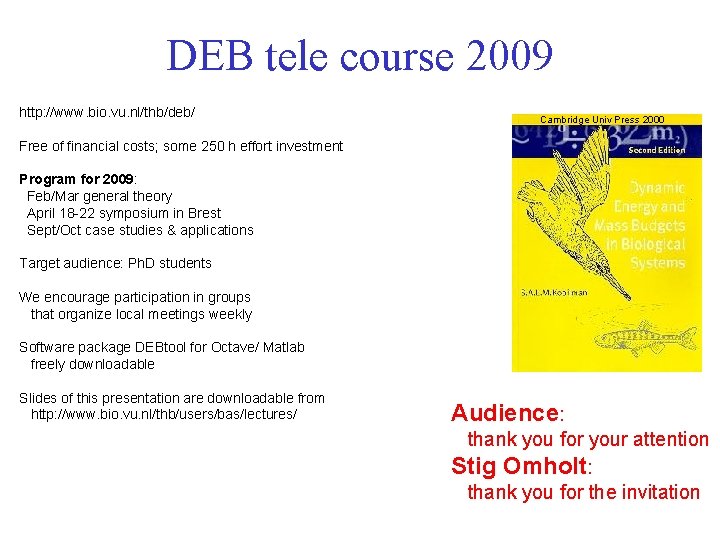 DEB tele course 2009 http: //www. bio. vu. nl/thb/deb/ Cambridge Univ Press 2000 Free