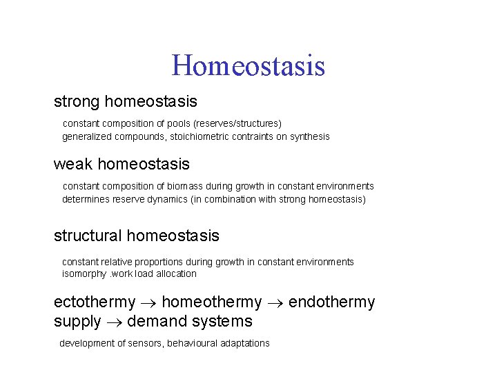 Homeostasis strong homeostasis constant composition of pools (reserves/structures) generalized compounds, stoichiometric contraints on synthesis