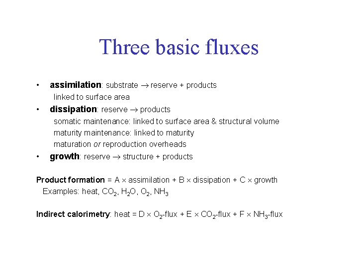 Three basic fluxes • assimilation: substrate reserve + products linked to surface area •