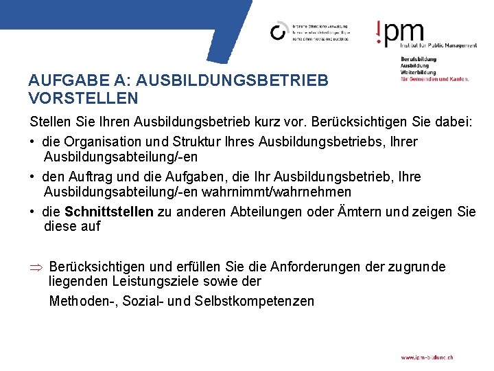 AUFGABE A: AUSBILDUNGSBETRIEB VORSTELLEN Stellen Sie Ihren Ausbildungsbetrieb kurz vor. Berücksichtigen Sie dabei: •