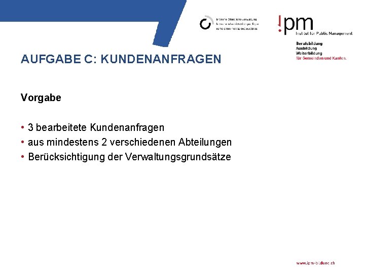 AUFGABE C: KUNDENANFRAGEN Vorgabe • 3 bearbeitete Kundenanfragen • aus mindestens 2 verschiedenen Abteilungen