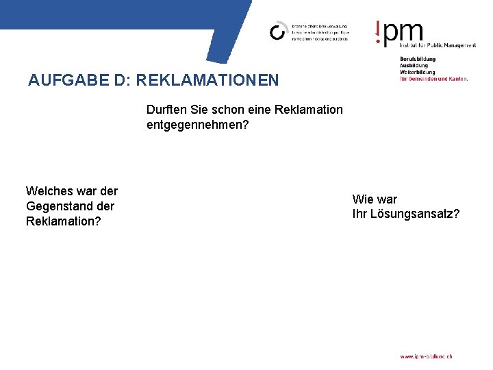 AUFGABE D: REKLAMATIONEN Durften Sie schon eine Reklamation entgegennehmen? Welches war der Gegenstand der