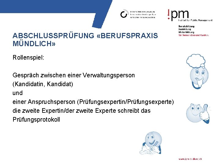 ABSCHLUSSPRÜFUNG «BERUFSPRAXIS MÜNDLICH» Rollenspiel: Gespräch zwischen einer Verwaltungsperson (Kandidatin, Kandidat) und einer Anspruchsperson (Prüfungsexpertin/Prüfungsexperte)