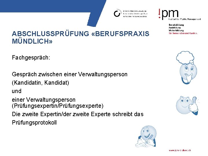 ABSCHLUSSPRÜFUNG «BERUFSPRAXIS MÜNDLICH» Fachgespräch: Gespräch zwischen einer Verwaltungsperson (Kandidatin, Kandidat) und einer Verwaltungsperson (Prüfungsexpertin/Prüfungsexperte)