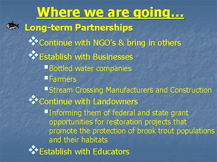 Where we are going… Long-term Partnerships v. Continue with NGO’s & bring in others