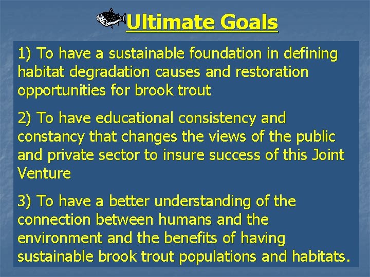 Ultimate Goals 1) To have a sustainable foundation in defining habitat degradation causes and
