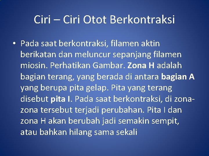 Ciri – Ciri Otot Berkontraksi • Pada saat berkontraksi, filamen aktin berikatan dan meluncur