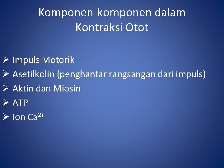 Komponen-komponen dalam Kontraksi Otot Ø Impuls Motorik Ø Asetilkolin (penghantar rangsangan dari impuls) Ø