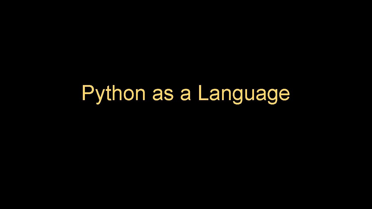 Python as a Language Python as a Language