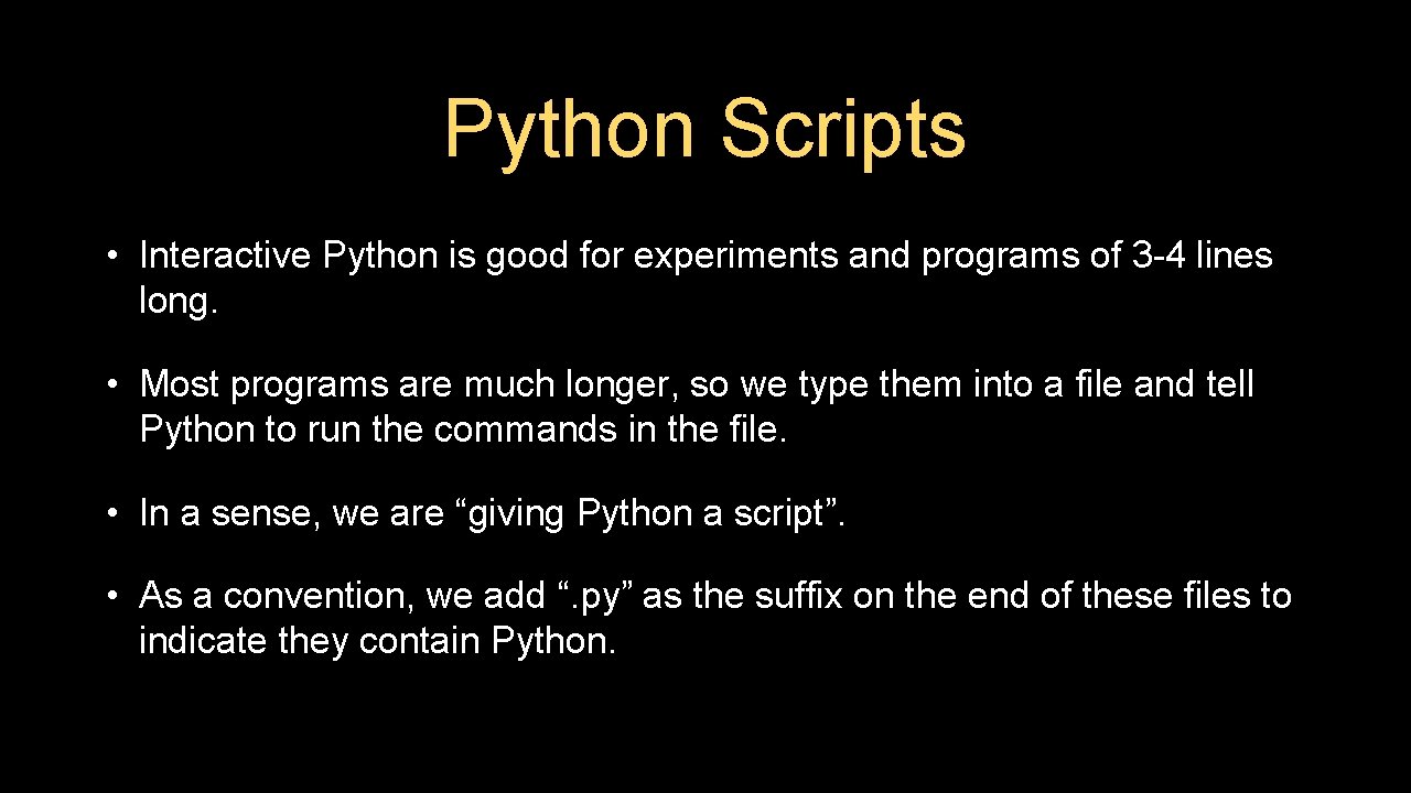 Python Scripts • Interactive Python is good for experiments and programs of 3 -4 Python Scripts • Interactive Python is good for experiments and programs of 3 -4