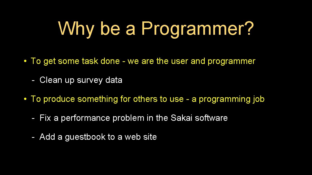Why be a Programmer? • To get some task done - we are the Why be a Programmer? • To get some task done - we are the