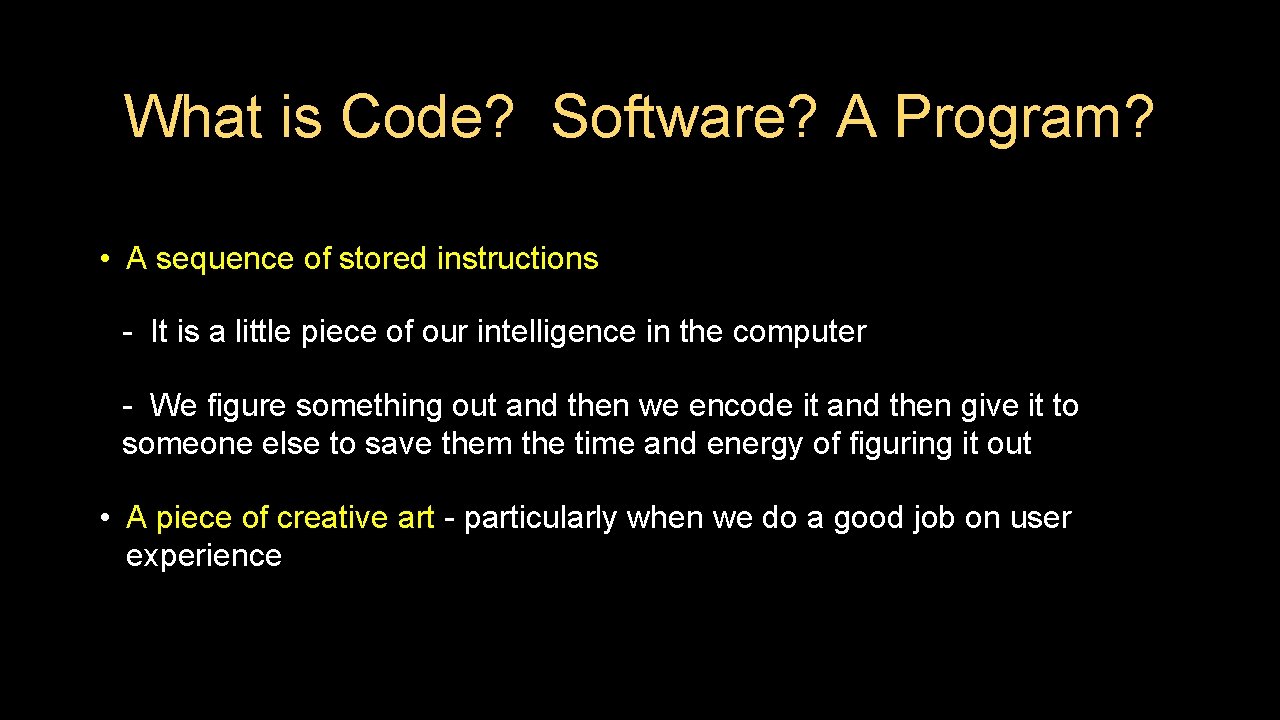 What is Code? Software? A Program? • A sequence of stored instructions - It What is Code? Software? A Program? • A sequence of stored instructions - It