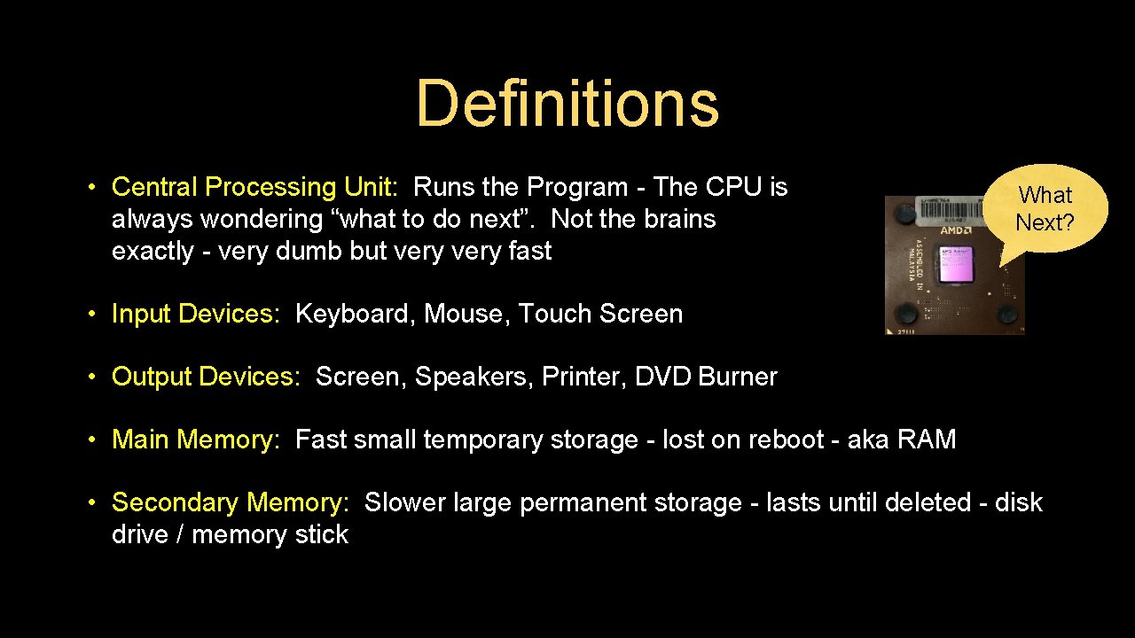 Definitions • Central Processing Unit: Runs the Program - The CPU is always wondering Definitions • Central Processing Unit: Runs the Program - The CPU is always wondering