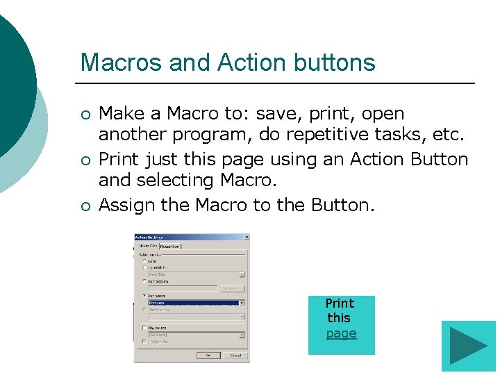 Macros and Action buttons ¡ ¡ ¡ Make a Macro to: save, print, open Macros and Action buttons ¡ ¡ ¡ Make a Macro to: save, print, open