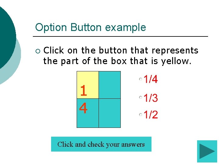 Option Button example ¡ Click on the button that represents the part of the Option Button example ¡ Click on the button that represents the part of the