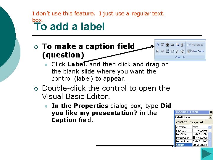 I don’t use this feature. I just use a regular text. box. To add I don’t use this feature. I just use a regular text. box. To add
