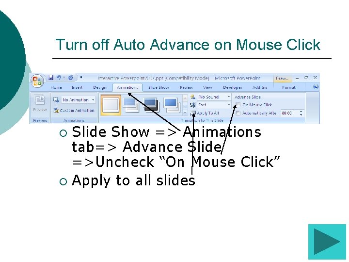 Turn off Auto Advance on Mouse Click Slide Show => Animations tab=> Advance Slide Turn off Auto Advance on Mouse Click Slide Show => Animations tab=> Advance Slide
