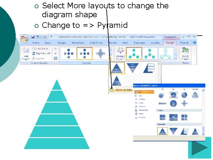 ¡ ¡ Select More layouts to change the diagram shape Change to => Pyramid ¡ ¡ Select More layouts to change the diagram shape Change to => Pyramid