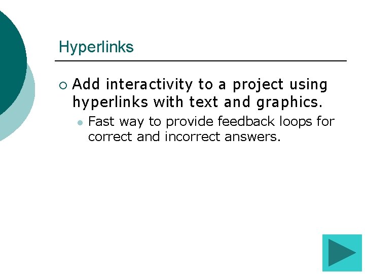 Hyperlinks ¡ Add interactivity to a project using hyperlinks with text and graphics. l Hyperlinks ¡ Add interactivity to a project using hyperlinks with text and graphics. l