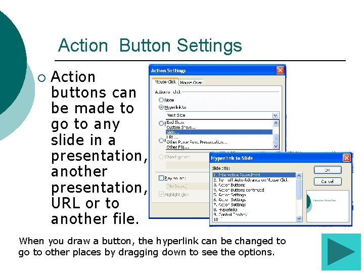 Action Button Settings ¡ Action buttons can be made to go to any slide Action Button Settings ¡ Action buttons can be made to go to any slide