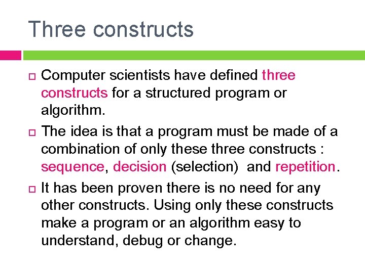 Three constructs Computer scientists have defined three constructs for a structured program or algorithm.