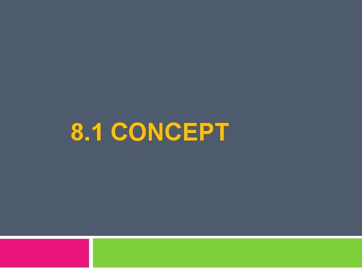 8. 1 CONCEPT 