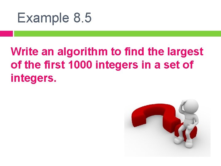 Example 8. 5 Write an algorithm to find the largest of the first 1000