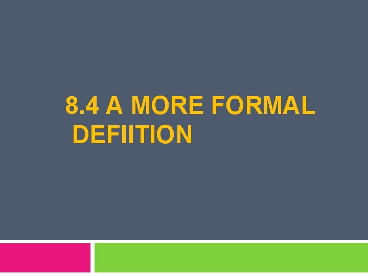 8. 4 A MORE FORMAL DEFIITION 