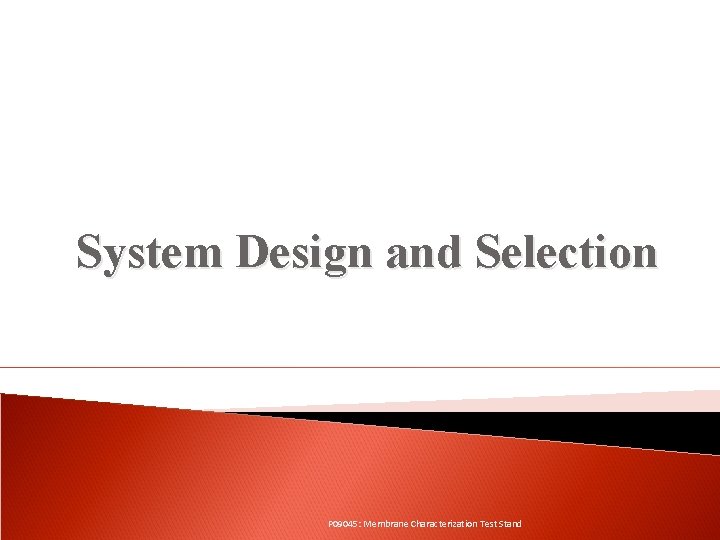 System Design and Selection P 09045: Membrane Characterization Test Stand 