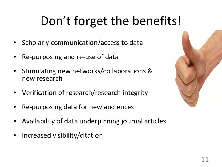 Don’t forget the benefits! • Scholarly communication/access to data • Re-purposing and re-use of
