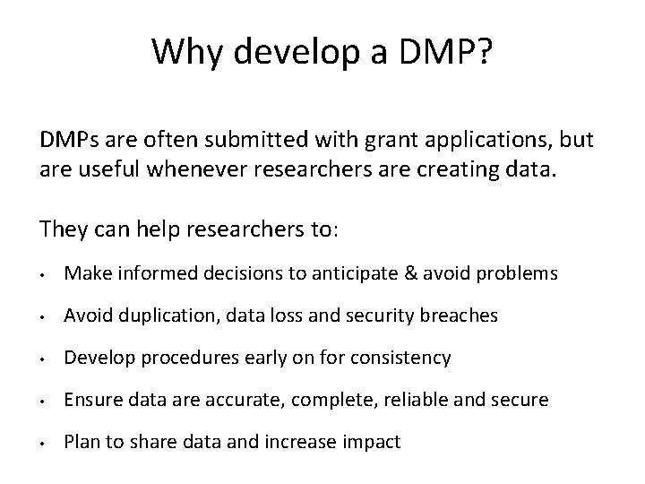 Why develop a DMP? DMPs are often submitted with grant applications, but are useful
