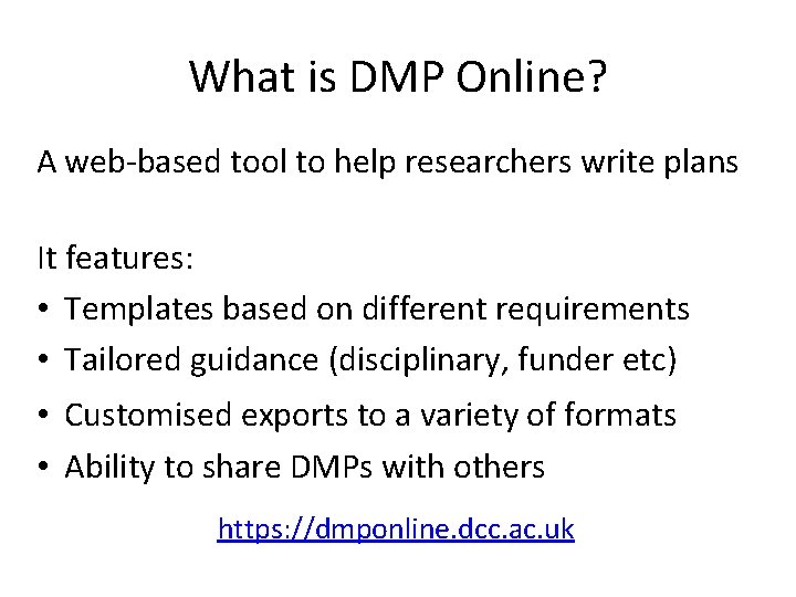 What is DMP Online? A web-based tool to help researchers write plans It features: