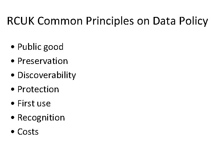 RCUK Common Principles on Data Policy • Public good • Preservation • Discoverability •
