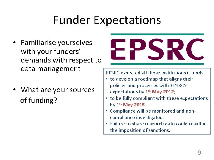 Funder Expectations • Familiarise yourselves with your funders’ demands with respect to data management