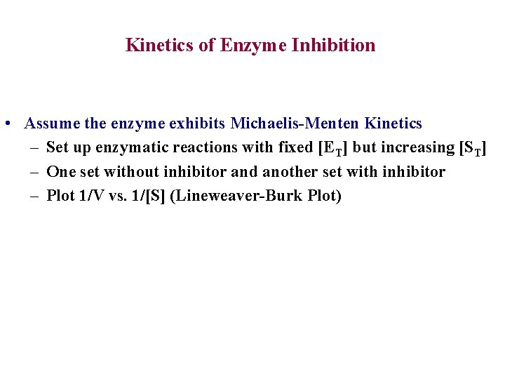 Kinetics of Enzyme Inhibition • Assume the enzyme exhibits Michaelis-Menten Kinetics – Set up